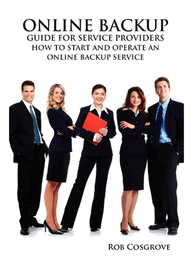 按需印刷Online Backup Guide for Service Providers - How to Start and Operate an Online Backup Service[9780557372669]