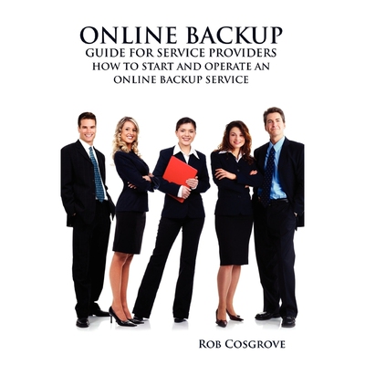 按需印刷Online Backup Guide for Service Providers - How to Start and Operate an Online Backup Service[9780557372669]