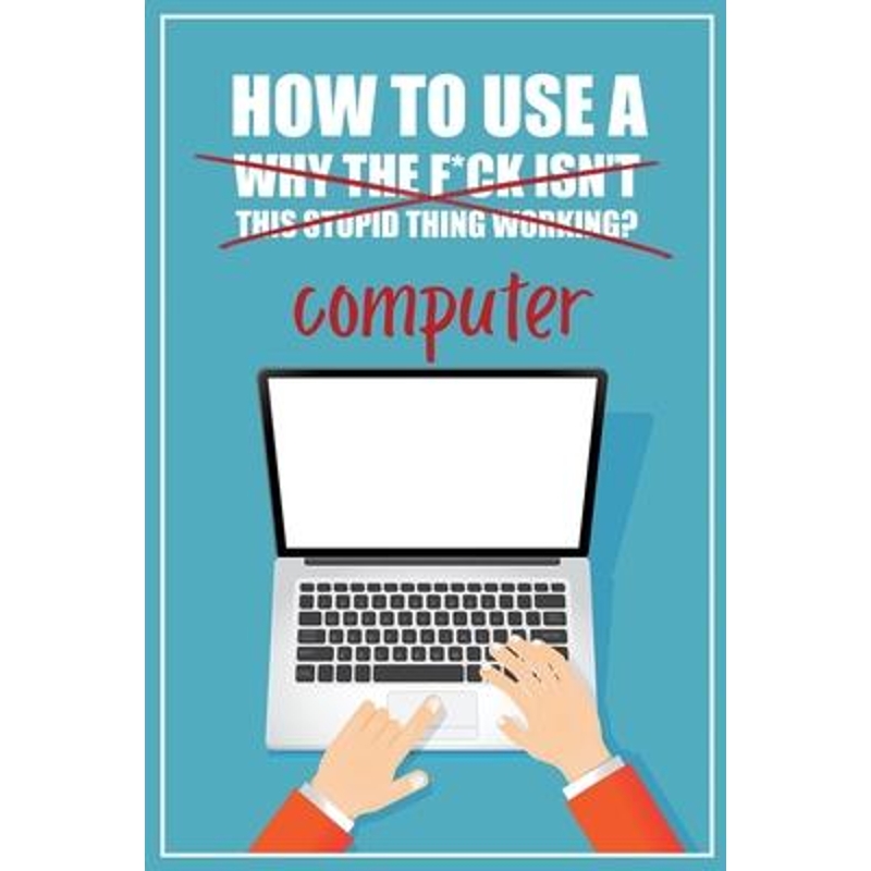 【按需印刷】 How to Use a (Why The F*ck Isn't This Stupid Th 书籍/杂志/报纸 科普读物/自然科学/技术类原版书 原图主图