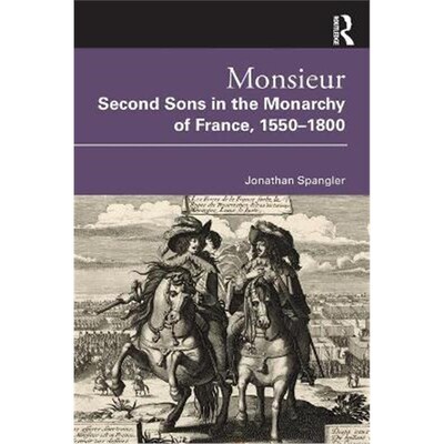 按需印刷不退不换Monsieur. Second Sons in the Monarchy of France, 1550-1800[9780367761943]