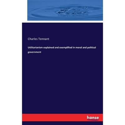 按需印刷Utilitarianism explained and exemplified in moral and political government[9783741157400]