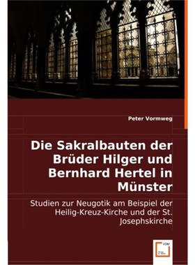 预订【德语】 Die Sakralbauten der Brüder Hilger und Bernhard Hertel in Münster:Studien zur Neugotik am Beispiel der He