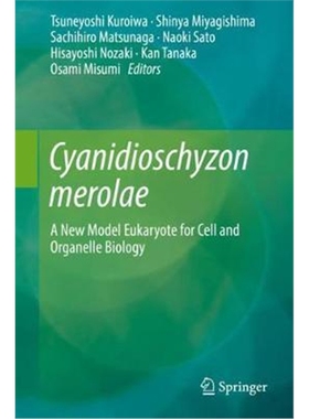 预订Cyanidioschyzon merolae:A New Model Eukaryote for Cell and Organelle Biology