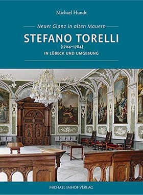 预订【德语】 Stefano Torelli (1704-1784) in Lübeck und Umgebung:Neuer Glanz in alten Mauern