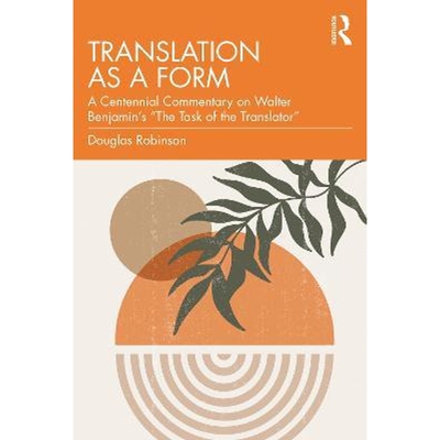 按需印刷Translation as a Form:A Centennial Commentary on Walter Benjamin's 
