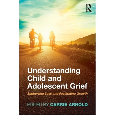 预订Understanding Child and Adolescent Grief:Supporting Loss and Facilitating Growth[9781138740884]