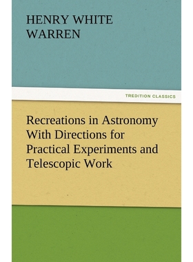 按需印刷Recreations in Astronomy With Directions for Practical Experiments and Telescopic Work[9783842478930]
