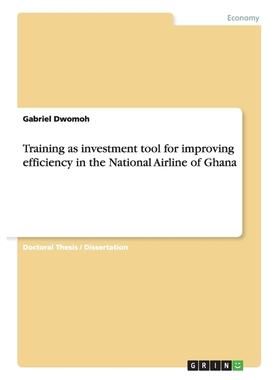 按需印刷Training as investment tool for improving efficiency in the National Airline of Ghana[9783656165118]