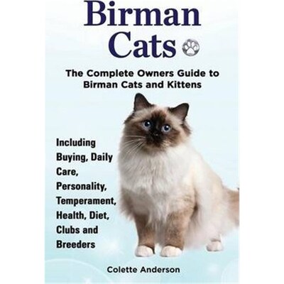 预订不退不换Birman Cats, The Complete Owners Guide to Birman Cats and Kittens Including Buying, Daily Care, Personality,