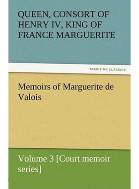 按需印刷不退不换Memoirs of Marguerite de Valois - Volume 3 [Court Memoir Series][9783842453302]