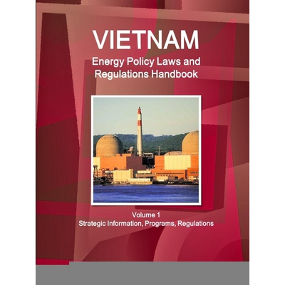 预订不退不换Vietnam Energy Policy Laws and Regulations Handbook Volume 1 Strategic Information, Programs, Regula