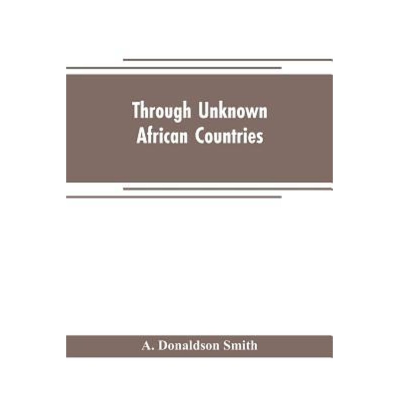 按需印刷不退不换Through unknown African countries; the first expedition from Somaliland to Lake Lamu[9789353705480]