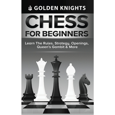 按需印刷Chess for Beginners - Learn the Rules, Strategy, Openings, Queen's Gambit & More (Chess Mastery[9781922531186]