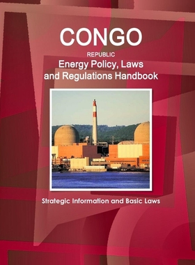 预订Congo Republic Energy Policy, Laws and Regulations Handbook - Strategic Information and Basic Laws