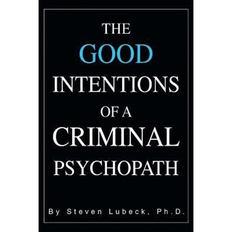按需印刷The Good Intentions of a Criminal Psychopath[9780595293766]