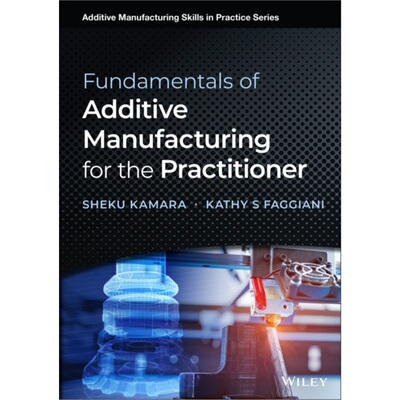 预订不退不换Fundamentals of Additive Manufacturing for the Practitioner[9781119750383]