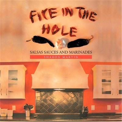 按需印刷Fire in the Hole:Salsas Sauces and Marinades[9781456853624]