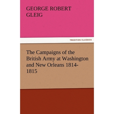 按需印刷不退不换The Campaigns of the British Army at Washington and New Orleans 1814-1815[9783842487031]