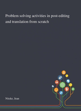 按需印刷不退不换Problem Solving Activities in Post-editing and Translation From Scratch[9781013292866]