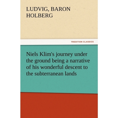 预订Niels Klim's journey under the ground being a narrative of his wonderful descent to the subterranean