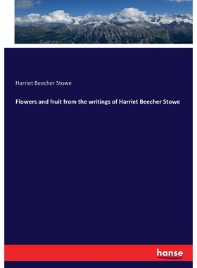 按需印刷不退不换Flowers and fruit from the writings of Harriet Beecher Stowe[9783337118273]