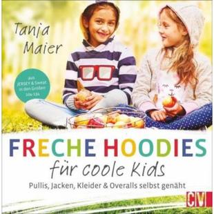 预订【德语】 Freche Hoodies für coole Kids:Pullis, Jacken, Kleider & Overalls selbst g