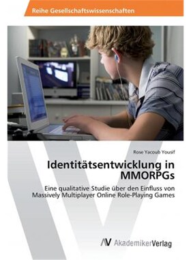 预订【德语】 Identit?tsentwicklung in MMORPGs:Eine qualitative Studie über den Einfluss von Massively Multiplayer Onlin