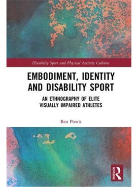 按需印刷Embodiment, Identity and Disability Sport:An Ethnography of Elite Visually Impaired Athletes[9780367322700]