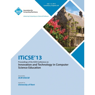 预订不退不换Iticse 13 Proceedings of the ACM Conference on Innovation and Technology in Computer Science Educati
