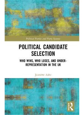 按需印刷Political Candidate Selection:Who Wins, Who Loses, and Under-Representation in the UK[9781138039513]