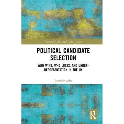 按需印刷不退不换Political Candidate Selection:Who Wins, Who Loses, and Under-Representation in the UK[9781138039513]