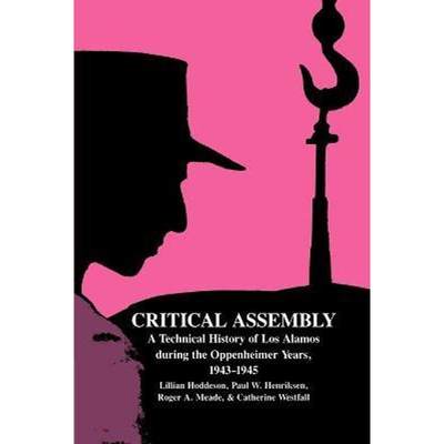 预订Critical Assembly:A Technical History of Los Alamos during the Oppenheimer Years, 1943-1945