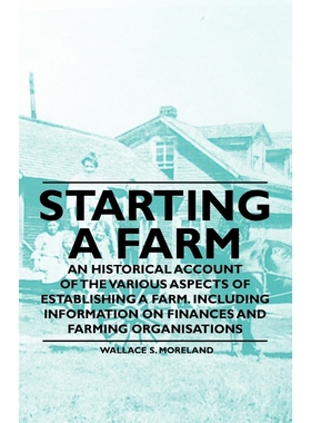 预订Starting a Farm - An Historical Account of the Various Aspects of Establishing a Farm. Including Inf