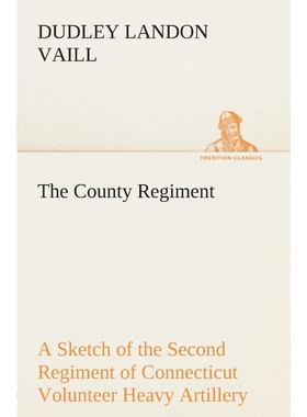 预订The County Regiment A Sketch of the Second Regiment of Connecticut Volunteer Heavy Artillery, Origin
