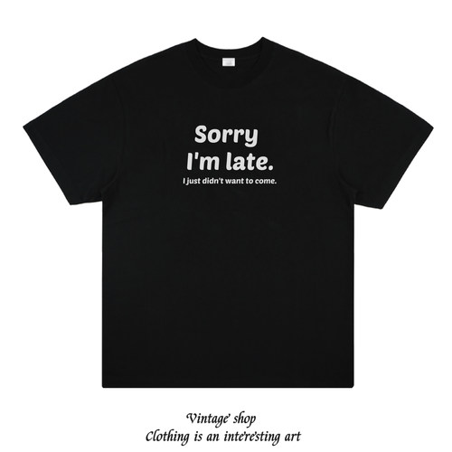 Hey Sorry Im Late I Didnt Want To Come 趣味搞笑印花短袖T恤
