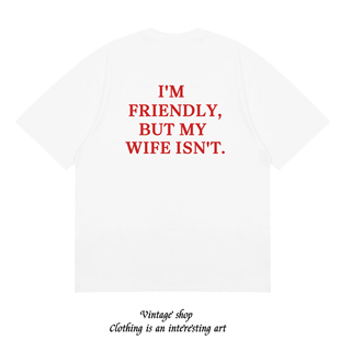 I'M FRIENDLY BUT MY WIFE ISN'T 趣味个性美式情侣装印花短袖T恤