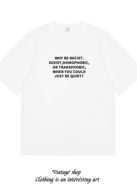 why be racist,sexist,homophobic趣味美式打底短袖休闲百搭t恤潮