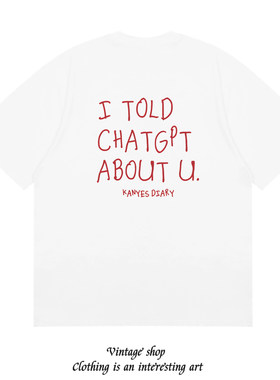 I TOLD CHATGPT ABOUT YOU 趣味创意设计印花短袖纯棉个性美式t恤