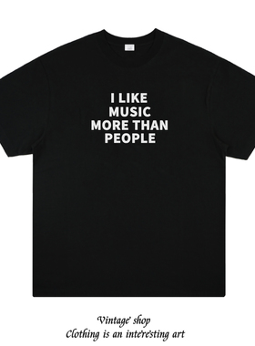 I LIKE MUSIC MORE THAN PEOPLE 音乐短袖个性美式百搭印花T恤棉