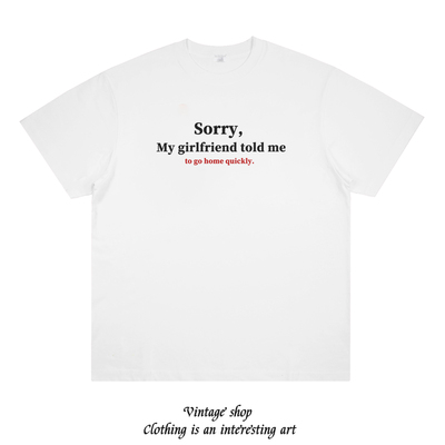 抱歉，我女朋友让我快点回家 趣味小众创意印花短袖纯棉情侣t恤夏