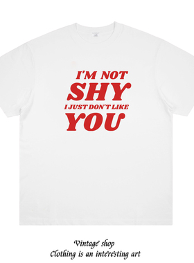 I'M NOT SHY I JUST DON'T LIKE YOU 乳腺畅通印花短袖辣妹t恤潮