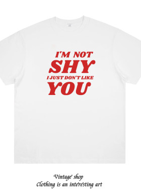 I'M NOT SHY I JUST DON'T LIKE YOU 乳腺畅通印花短袖辣妹t恤潮