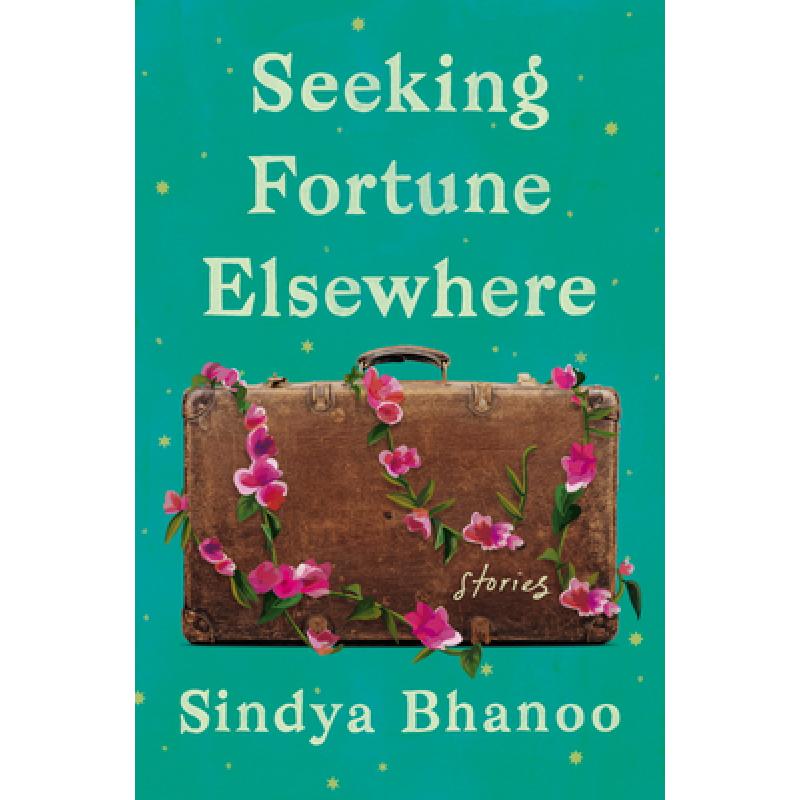 【预售】英文原版 Seeking Fortune Elsewhere在别处寻找财富 Sindya Bhanoo关于错位和不和谐的妇女生活家庭故事文学小说书籍