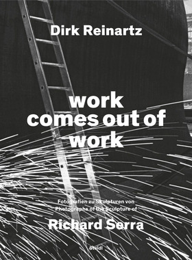 【现货】英文原版Dirk Reinartz & Richard Serra:Work Comes out of Work德克·雷纳茨和理查德·塞拉：工作源于工作雕塑艺术书籍