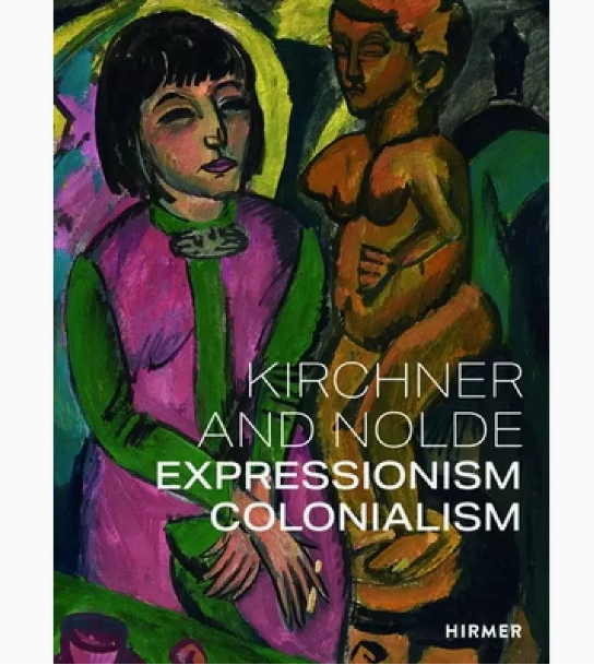 【预售】英文原版 Kirchner and Nolde: Art Power Colonialism 基希纳和诺尔德 艺术 权力 殖民主义 Hirmer 画册鉴赏艺术书籍 书籍/杂志/报纸 艺术类原版书 原图主图