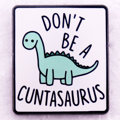 Don't Be A Cuntasaurus Cute Dinosaur Quote Enamel Pin 徽章