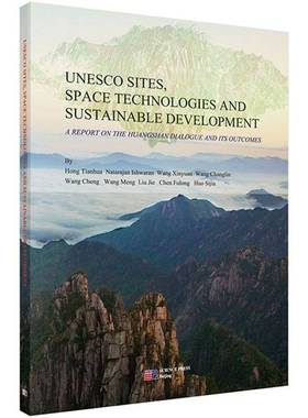 Unesco sites, space technologies and sustainable development:a report on the huangshan dialogue and its outcom科学出版社