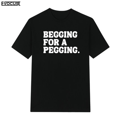 Begging for a pegging趣味文字英文字母短袖T恤男女