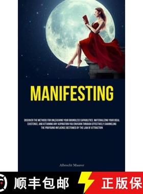 预订 Manifesting: Discover The Methods For Unleashing Your Boundless Capabilities, Materializing Your... [9781837877980]