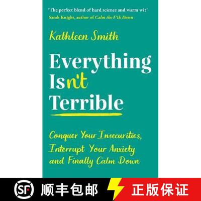 【2-3周达】Everything Isn't Terrible : Conquer Your Insecurities, Interrupt Your Anxiety and Finally ... [9781788164795]
